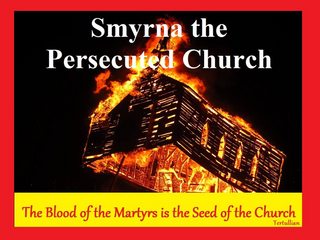 2nd Church Is Smyrna; The Persecuted Church (part 3)